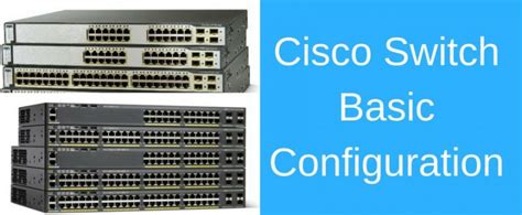 Basic Cisco Switch Configuration Example In 10 Steps