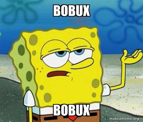 Bobux Bobux Tough Spongebob Ill Have You Know Make A Meme
