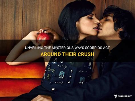 Unveiling The Mysterious Ways Scorpios Act Around Their Crush Shunspirit