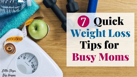 7 Quick Weight Loss Tips For Busy Moms Little Steps Big Happy