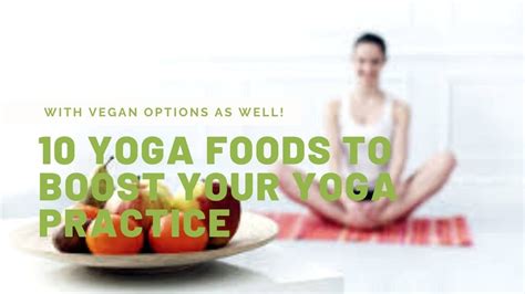10 Yoga Foods To Boost Your Yoga Practice Youtube