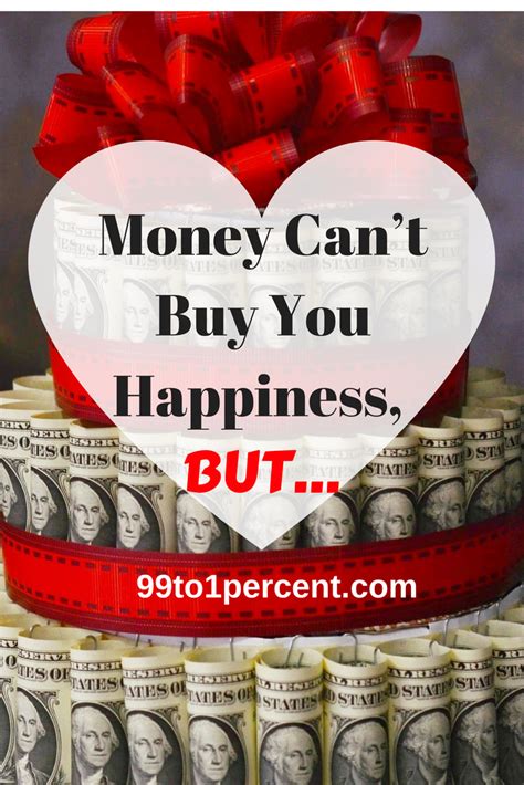 Money does not offer short cuts around this fact. Money Can't Buy You Happiness, BUT… - 99to1percent