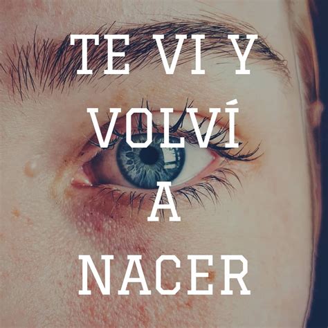 Discover the best of volvi so you can plan your trip right. Te vi y volví a nacer | Personal quotes, Quotes, Person