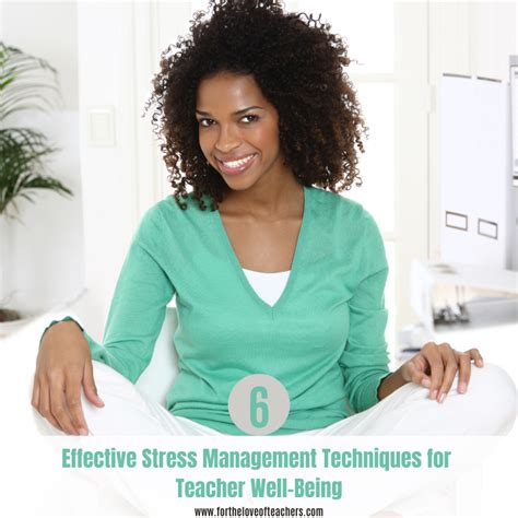 6 Effective Stress Management Techniques For Teacher Well Being For The Love Of Teachers