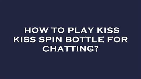 how to play kiss kiss spin bottle for chatting youtube