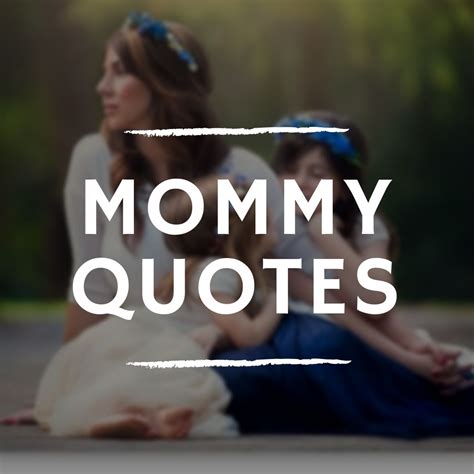 Mommy Quotes With Images Mommy Quotes Mothers Love Quotes Mother