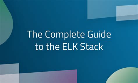 The Complete Guide To The ELK Stack Logz Io