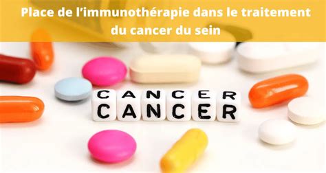 Immunothérapie Du Cancer Du Sein Prise En Charge Impacts Et Intérêts