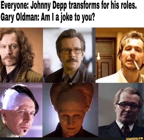 Everyone Johnny Depp Transforms For His Roles Gary Oldman Am I A