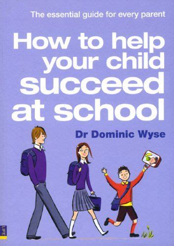 How To Help Your Child Succeed At School By Dominic Wyse Pearson