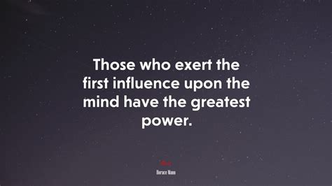 639701 Those Who Exert The First Influence Upon The Mind Have The
