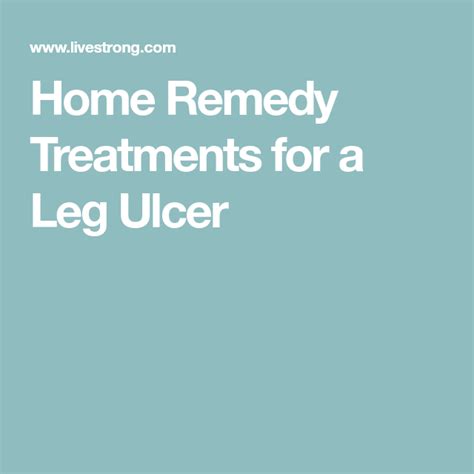 Home Remedy Treatments For A Leg Ulcer Leg Ulcers Ulcers Home Remedies