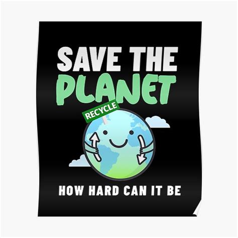 How Hard Can It Be Save The Planet Poster By Clothing Guru Redbubble