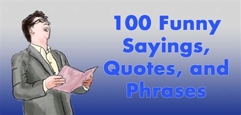 Check spelling or type a new query. 100 Funny Sayings, Quotes, and Phrases | Holidappy