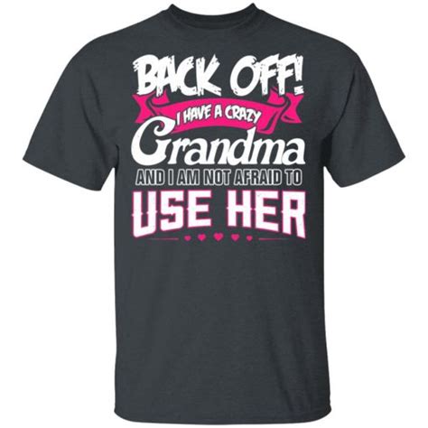 Back Off I Have A Crazy Grandma T Shirts Hoodies