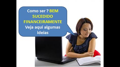 Como Ser Bem Sucedido Financeiramente Na Vida E No Trabalho Como Ser