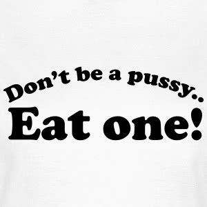 Eat Pussy T Shirts Spreadshirt
