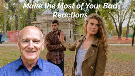Making The Most Of Your Bad Reactions Youtube