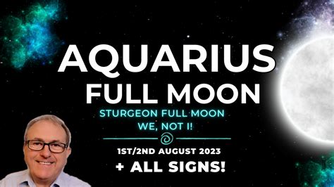 Aquarius Full Moon 1/2 August 2023 – Sturgeon Full Moon – We, Not I