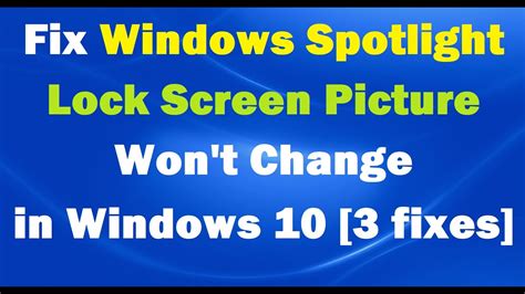 How To Fix Windows Spotlight Lock Screen Picture Wont Change 3 Fixes