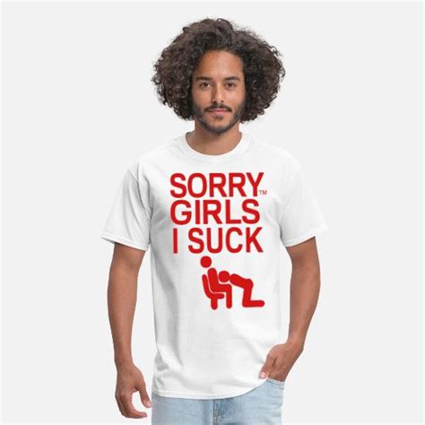 Sorry Girls I Suck Dick Men S T Shirt Spreadshirt