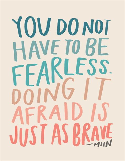 You Do Not Have To Be Fearless Doing It Afraid Is Just As Brave