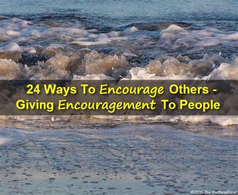 24 Ways To Encourage Others Giving Encouragement To People