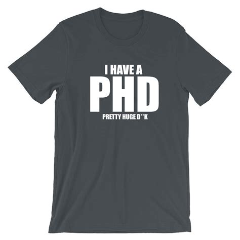 I Have A Phd Pretty Huge Dck Funny Mens T Shir Tshirt Etsy