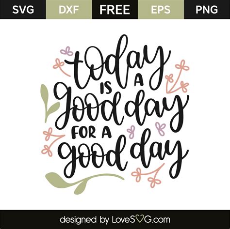 Check spelling or type a new query. Today Is A Good Day For A Good Day - Lovesvg.com