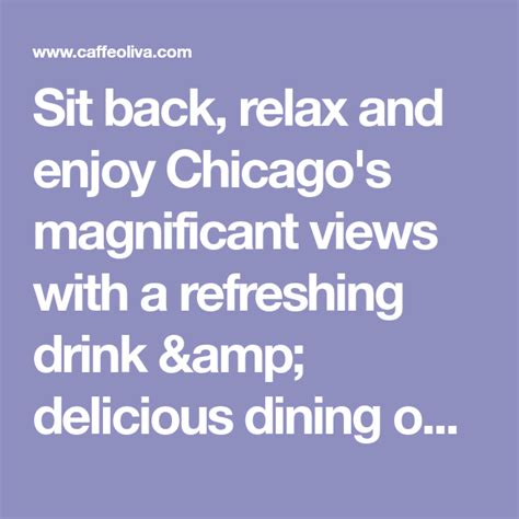 Sit Back Relax And Enjoy Chicagos Magnificant Views With A Refreshing