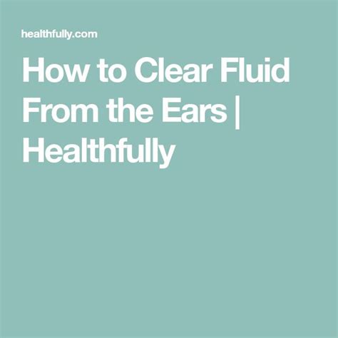 How To Clear Fluid From The Ears Healthfully Fluid In Ears Ear Fluid