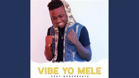 Vibe Yo Mele Feat Noger Beatz Youtube