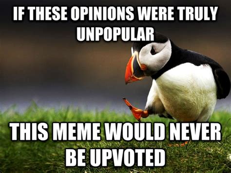 An Unpopular Opinion About Unpopular Opinion Puffin Meme Guy
