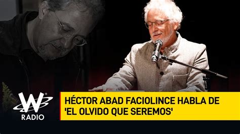 Diálogo 'del libro al cine' sobre la película el olvido que seremos, que se basa en la obra de héctor abad faciolince.basado en el libro. La película de El Olvido Que Seremos fue un sueño y una ...