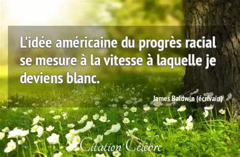 citation james baldwin écrivain progres l idée américaine du progrès racial se mesure à la