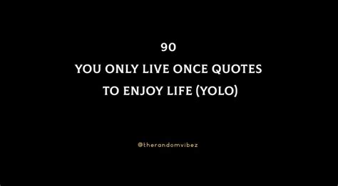 90 You Only Live Once Quotes To Enjoy Life Yolo