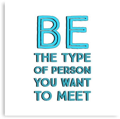 Be The Type Of Person You Want To Meet Inspirational Quotes Canvas