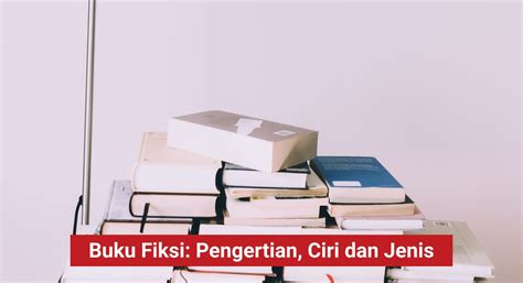 Buku Fiksi Pengertian Ciri Struktur Dan Jenis