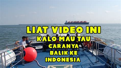 🔴cara Balik Ke Indonesia Pake Kapal Fery Dari Johor Setulang Ke Batam