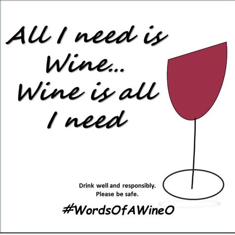 All I Need Is Winewine Is All I Need Words Of A Wineo Wine Quote Wine Meme Wine Meme