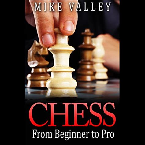 Chess From Beginner To Pro By Mike Valley Audiobook Au