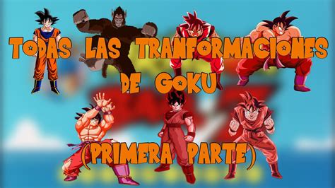 Todas Las Transformaciones De Goku Desde Ozaru Hasta