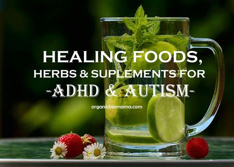 Healing Foods Herbs And Supplements For Adhd And Autism Organicbiomama