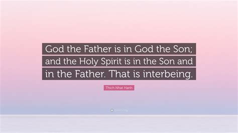 Thich Nhat Hanh Quote God The Father Is In God The Son And The Holy