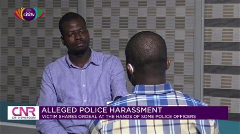 alleged police harassment victim shares ordeal at the hands of some police officers citi