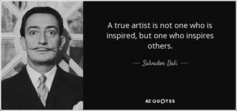 Salvador Dali Quote A True Artist Is Not One Who Is Inspired But