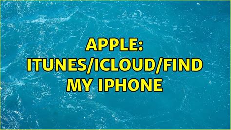 Apple Itunesicloudfind My Iphone Youtube