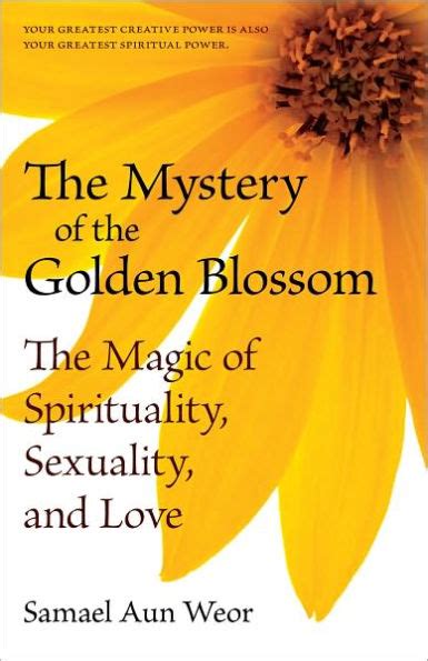 The Mystery Of The Golden Blossom The Magic Of Spirituality Sexuality And Love By Samael Aun