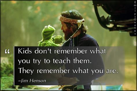 Kids Dont Remember What You Try To Teach Them They