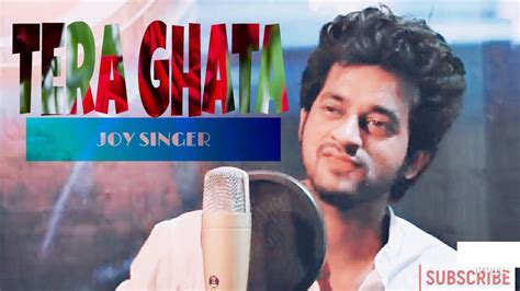 Tera Ghata Cover By Joy Singer Gajendra Verma Youtube